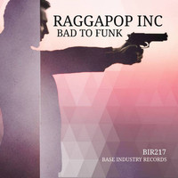 Raggapop Inc - Bad To Funk