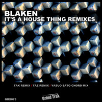 Blaken - It's A House Thing Remixes