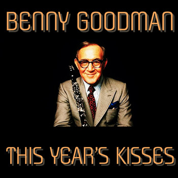 Benny Goodman - This Year's Kisses