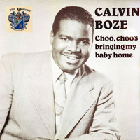 Calvin Boze - Choo Choo's Bringing My Baby Home