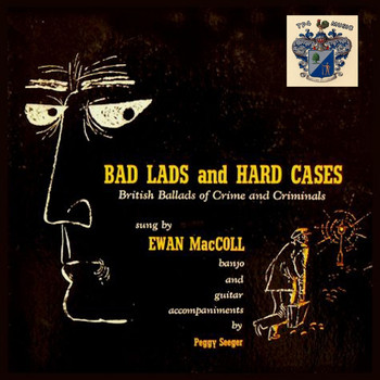 Ewan MacColl - Bad Lads and Hard Cases