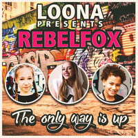 Loona & Rebelfox - The Only Way Is Up (Loona Presents Rebelfox)