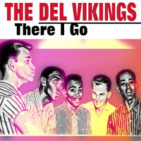 The Del Vikings - There I Go