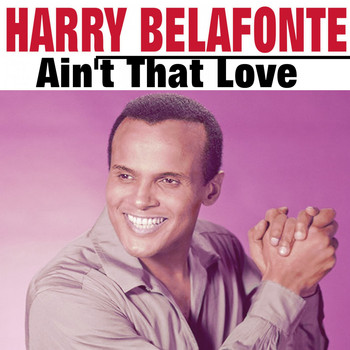 Harry Belafonte - Ain't That Love