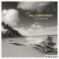 Bill Carrothers - Castaways