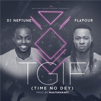 DJ Neptune - TGIF (Time no dey)