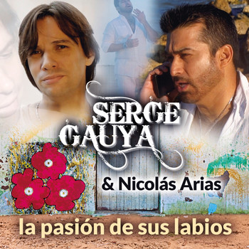 Serge Gauya, Nicolás Arias - La Pasión de Sus Labios