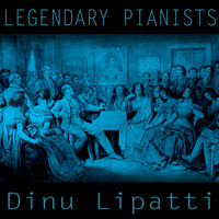 Dinu Lipatti - Legendary Pianists: Dinu Lipatti