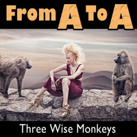 From A To A - Three Wise Monkeys