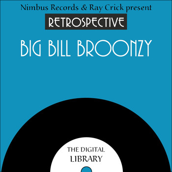 Big Bill Broonzy - A Retrospective Big Bill Broonzy