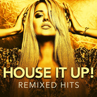 House Music, Beach House Club, Miami House Music - House It Up! Remixed Hits