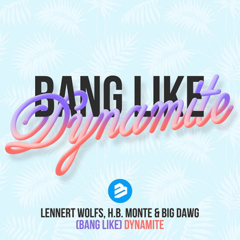 Lennert Wolfs, H.B.Monte & Big Dawg - Bang Like Dynamite Radio Edit