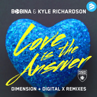 Bobina & Kyle Richardson - Love Is the Answer Dimension + Digital X Remixes