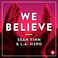 Sean Finn & L.A. H3RO - We Believe Radio Edit