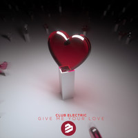 Club Electric - Give Me Your Love