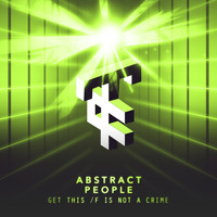 Abstract People - Get This / F Is Not A Crime