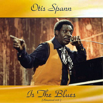 Otis Spann - Otis Spann Is the Blues (Remastered 2016)