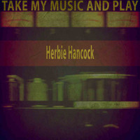 Herbie Hancock - Take My Music and Play