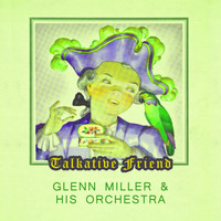 Glenn Miller & His Orchestra - Talkative Friend