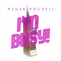 Megan Rochell - I'm Busy