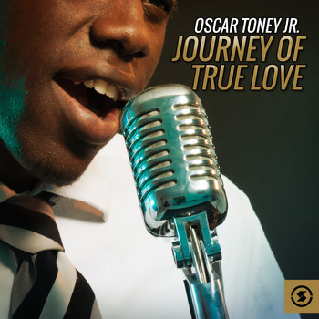 Oscar Toney Jr. - Journey of True Love