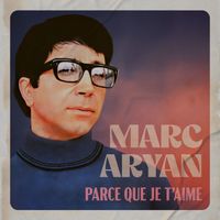 Marc Aryan - Parce que je t'aime