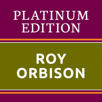 Roy Orbison - Roy Orbison - Platinum Edition (The Greatest Hits Ever!)
