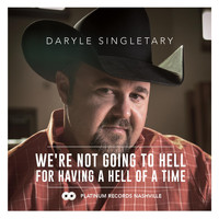 Daryle Singletary - We're Not Going to Hell for Having a Hell of a Time