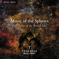 Tenebrae & Nigel Short - Music of the Spheres: Part Songs of the British Isles