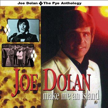 Joe Dolan - Make Me an Island - The Pye Anthology
