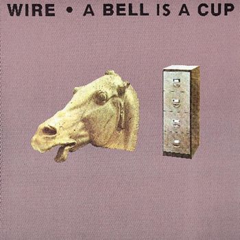 Wire - A Bell Is A Cup Until It Is Struck
