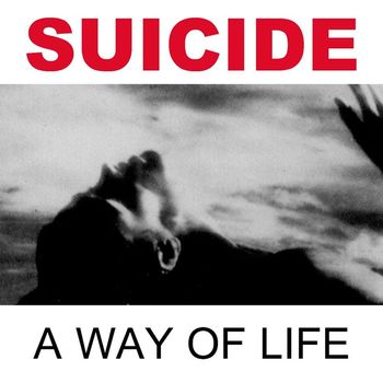 Suicide - A Way of Life (2005 Remastered Version)