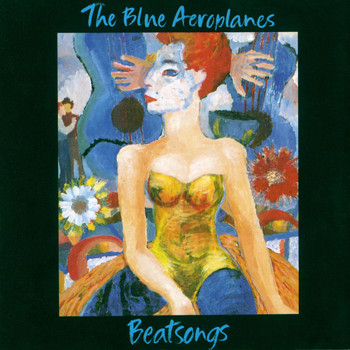 The Blue Aeroplanes - Beat Songs (Deluxe Version)