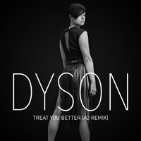Dyson - Treat You Better (A2 Remix) - Single
