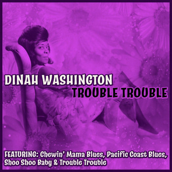 Dinah Washington - Trouble Trouble
