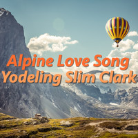 Yodeling Slim Clark - Alpine Love Call