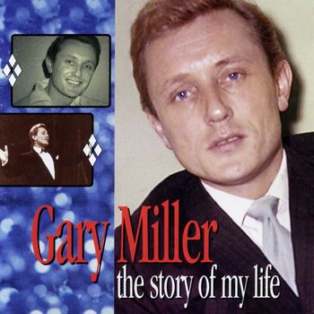 Gary Miller - The Story Of My Life: The Pye Anthology