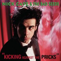 Nick Cave & The Bad Seeds - Kicking Against The Pricks (2009 Remastered Version [Explicit])