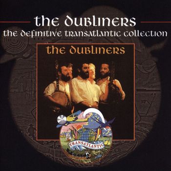 The Dubliners - The Dubliners - The Definitive Transatlantic Collection