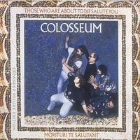 Colosseum - Those Who Are About to Die We Salute You (Expanded Edition)
