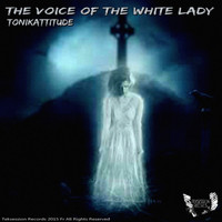 Tonikattitude - The Voice of The White Lady