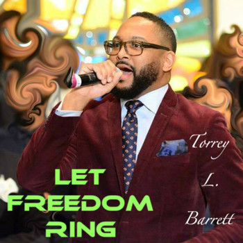 Torrey L Barrett - Let Freedom Ring