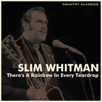Slim Whitman - There's a Rainbow in Every Teardrop