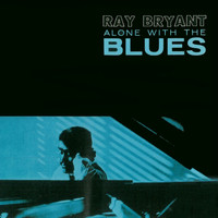 Ray Bryant - Alone with the Blues (Remastered)