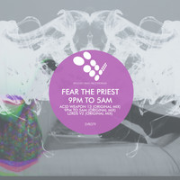 Fear The Priest - 9pm to 5am