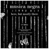 Musica Negra - Here But Mostly There
