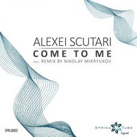 Alexei Scutari - Come to Me