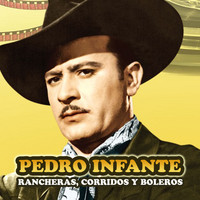 Pedro Infante - Rancheras, Corridos y Boleros
