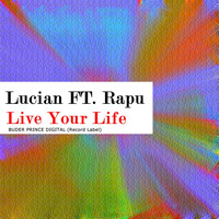 Lucian feat. Rapu - Live Your Life