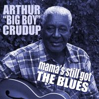 Arthur "Big Boy" Crudup - Mama's Still Got The Blues
